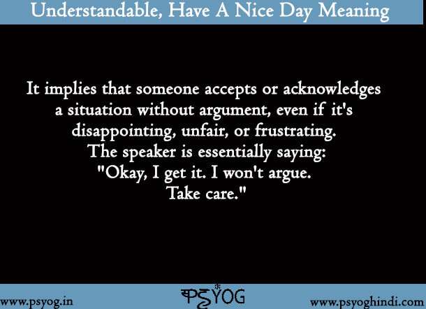 understandable have a nice day meaning